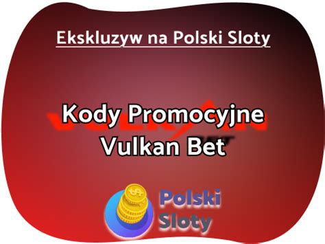 kod promocyjny vulkanbet - vulkan bet bonus